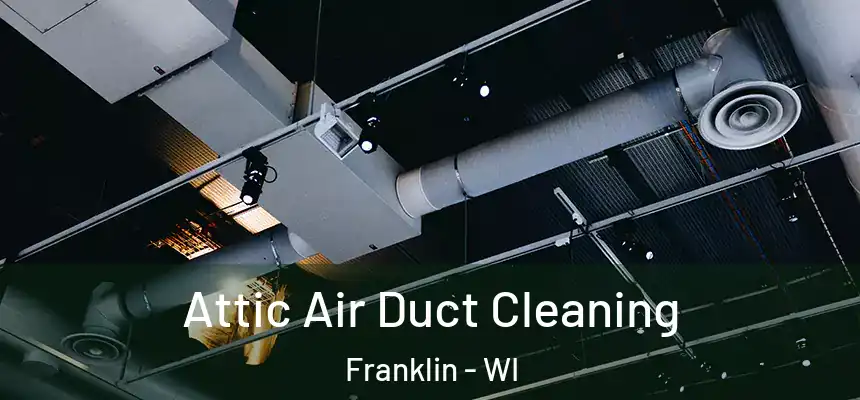  Attic Air Duct Cleaning Franklin - WI