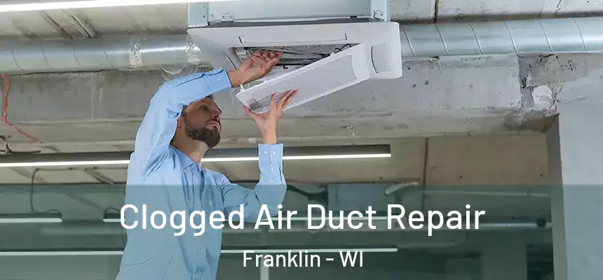 Clogged Air Duct Repair Franklin - WI
