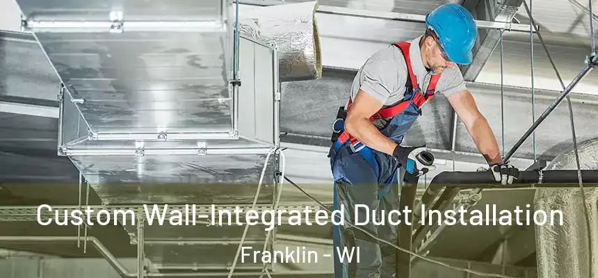 Custom Wall-Integrated Duct Installation Franklin - WI