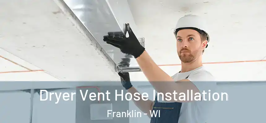  Dryer Vent Hose Installation Franklin - WI