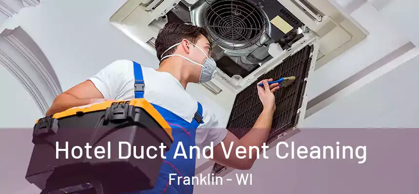  Hotel Duct And Vent Cleaning Franklin - WI