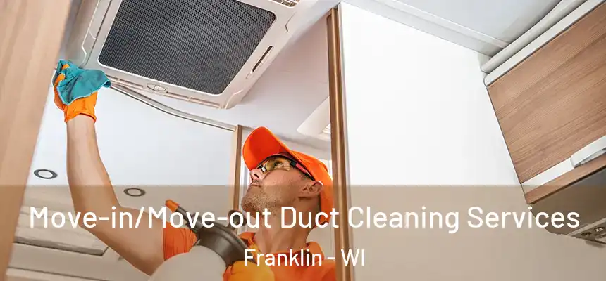 Move-in/Move-out Duct Cleaning Services Franklin - WI