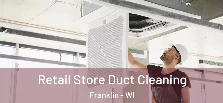 Retail Store Duct Cleaning Franklin - WI