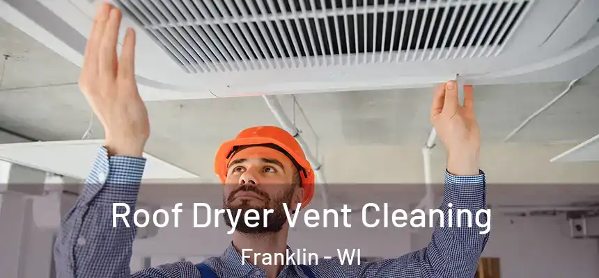 Roof Dryer Vent Cleaning Franklin - WI