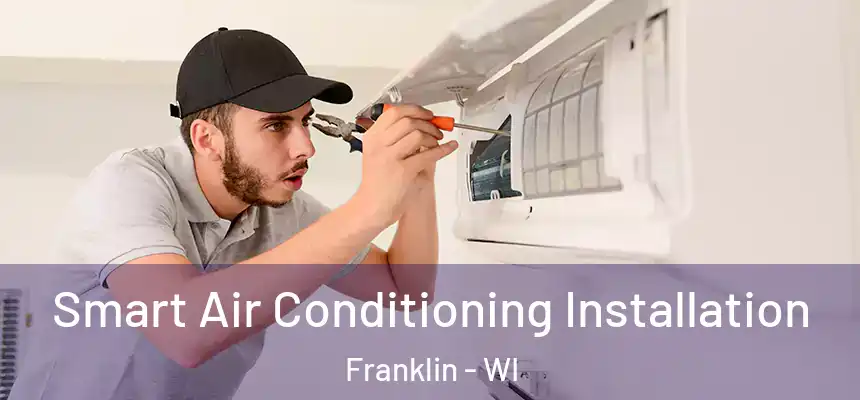 Smart Air Conditioning Installation Franklin - WI