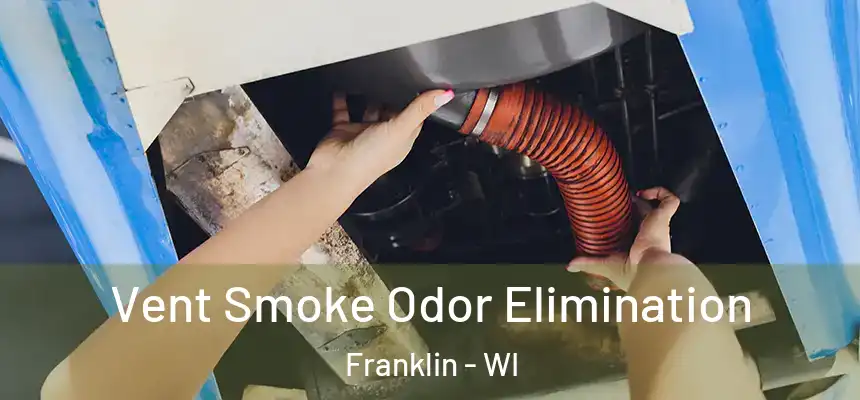 Vent Smoke Odor Elimination Franklin - WI